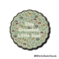 Stay Grounded, Little Soul